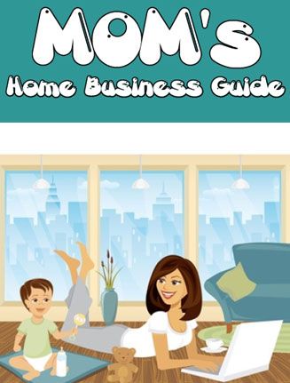 Moms Home Business Guide